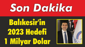 Balıkesir'in 2023 Hedefi 1 Milyar Dolar