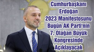Cumhurbaşkanı Erdoğan 2023 Manifestosunu Bugün AK Parti'nin 7. Olağan Büyük Kongresinde Açıklayacak