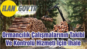 Ormancılık Çalışmalarının Takibi Ve Kontrolü Hizmeti İçin İhale