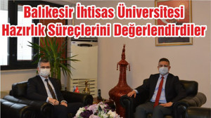 Balıkesir İhtisas Üniversitesi Hazırlık Süreçlerini Değerlendirdiler