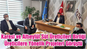 Karesi ve Altıeylül Süt Üreticileri Birliği Üreticilere Yönelik Projeleri Görüştü