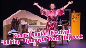 Kadın Oyunları Festivali "Shirley" Oyunuyla Perde Diyecek