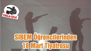 SIBEM Öğrencilerinden 18 Mart Tiyatrosu