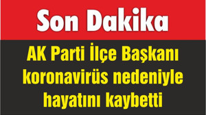 AK Parti Erdek İlçe Başkanı Yangal koronavirüs nedeniyle hayatını kaybetti