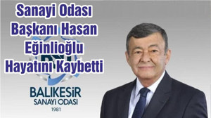 Sanayi Odası Başkanı Hasan Eğinlioğlu Hayatını Kaybetti