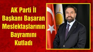 AK Parti İl Başkanı Başaran Meslektaşlarının Bayramını Kutladı