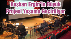 Başkan Ergin’in Büyük Projesi Yaşama Geçiriliyor