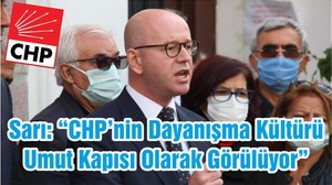 Sarı: “CHP’nin Dayanışma Kültürü Umut Kapısı Olarak Görülüyor”