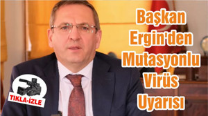 Başkan Ergin'den Mutasyonlu Virüs Uyarısı