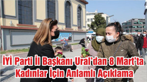 İYİ Parti İl Başkanı Ural’dan 8 Mart’ta Kadınlar İçin Anlamlı Açıklama