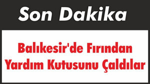 Balıkesir'de Fırından Yardım Kutusunu Çaldılar