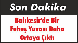 Balıkesir'de Bir Fuhuş Yuvası Daha Ortaya Çıktı