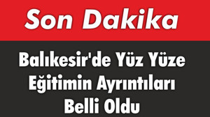 Balıkesir'de Yüz Yüze Eğitimin Ayrıntıları Belli Oldu