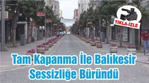 Tam Kapanma İle Balıkesir Sessizliğe Büründü