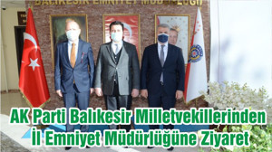AK Parti Balıkesir Milletvekillerinden İl Emniyet Müdürlüğüne Ziyaret