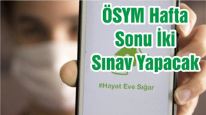 ÖSYM Hafta Sonu İki Sınav Yapacak