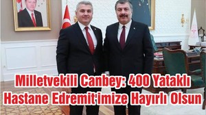 Milletvekili Canbey: 400 Yataklı Hastane Edremit'imize Hayırlı Olsun