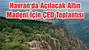Havran'da Açılacak Altın Madeni İçin ÇED Toplantısı