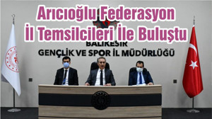 Arıcıoğlu Federasyon İl Temsilcileri İle Buluştu