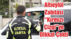 Altıeylül Zabıtası “Kırmızı Çizgi”ye Dikkat Çekti