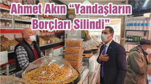 Ahmet Akın “Yandaşların Borçları Silindi”