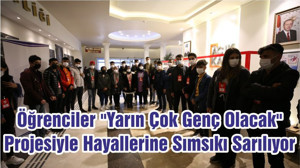 Öğrenciler "Yarın Çok Genç Olacak" Projesiyle Hayallerine Sımsıkı Sarılıyor