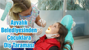 Ayvalık Belediyesinden Çocuklara Diş Taraması