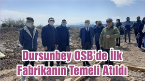 Dursunbey OSB’de İlk Fabrikanın Temeli Atıldı