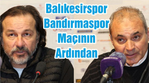Balıkesirspor-Bandırmaspor Maçının Ardından