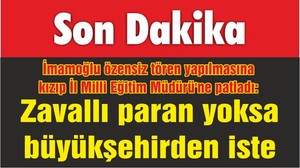 İmamoğlu özensiz tören yapılmasına kızıp İl Milli Eğitim Müdürü'ne patladı: Zavallı paran yoksa büyükşehirden iste