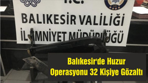 Balıkesir'de Huzur Operasyonu 32 Kişiye Gözaltı