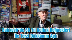 Balıkesir’de 68 Yıl Koltuk Değnekleri İle Terzi Dükkânını Açtı