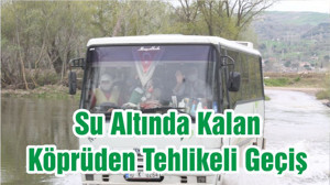 Su Altında Kalan Köprüden Tehlikeli Geçiş