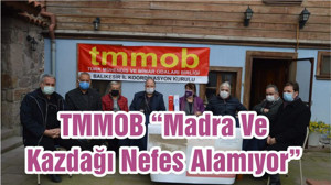 TMMOB “Madra Ve Kazdağı Nefes Alamıyor”