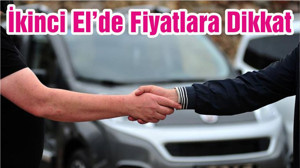 İkinci El’de Fiyatlara Dikkat