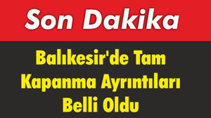Balıkesir'de Tam Kapanma Ayrıntıları Belli Oldu