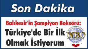 Balıkesir'in Şampiyon Boksörü: Türkiye'de Bir İlk Olmak İstiyorum