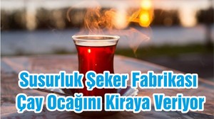 Susurluk Şeker Fabrikası Çay Ocağını Kiraya Veriyor