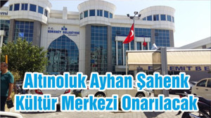 Altınoluk Ayhan Şahenk Kültür Merkezi Onarılacak