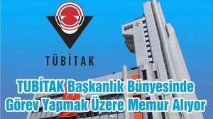 TUBİTAK Başkanlık Bünyesinde Görev Yapmak Üzere Memur Alıyor