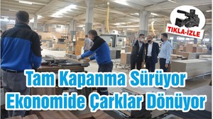Tam Kapanma Sürüyor Ekonomide Çarklar Dönüyor