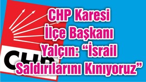 CHP Karesi İlçe Başkani Yalçın: “İsrail Saldırılarını Kınıyoruz”