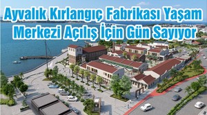 Ayvalık Kırlangıç Fabrikası Yaşam Merkezi Açılış İçin Gün Sayıyor