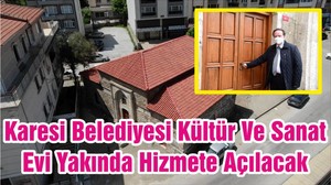 Karesi Belediyesi Kültür Ve Sanat Evi Yakında Hizmete Açılacak