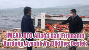 İMEAK DTO Aliağa’dan Fırtınanın Vurduğu Ayvalık Ve Dikiliye Destek