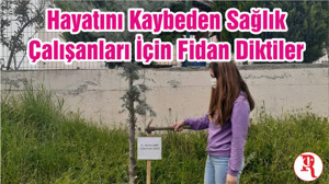 Hayatını Kaybeden Sağlık Çalışanları İçin Fidan Diktiler