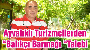 Ayvalıklı Turizmcilerden “Balıkçı Barınağı “Talebi