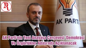 AK Parti'nin Yeni Anayasa Çerçevesi 'Demokrasi Ve Özgürlükler Adası'nda Açıklanacak