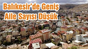 Balıkesir’de Geniş Aile Sayısı Düşük