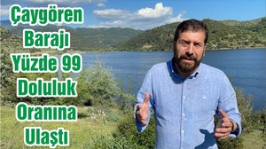 Çaygören Barajı Yüzde 99 Doluluk Oranına Ulaştı